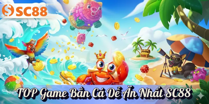 TOP Game Bắn Cá Dễ Ăn Nhất SC88