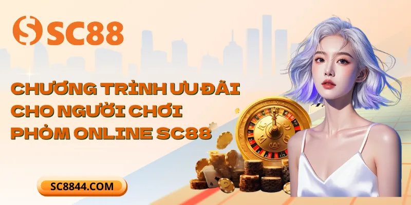 Chương trình ưu đãi cho người chơi Phỏm online SC88